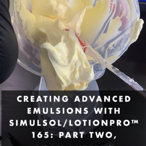 Creating advanced emulsions with SIMULSOL/Lotionpro™ 165 - Part two